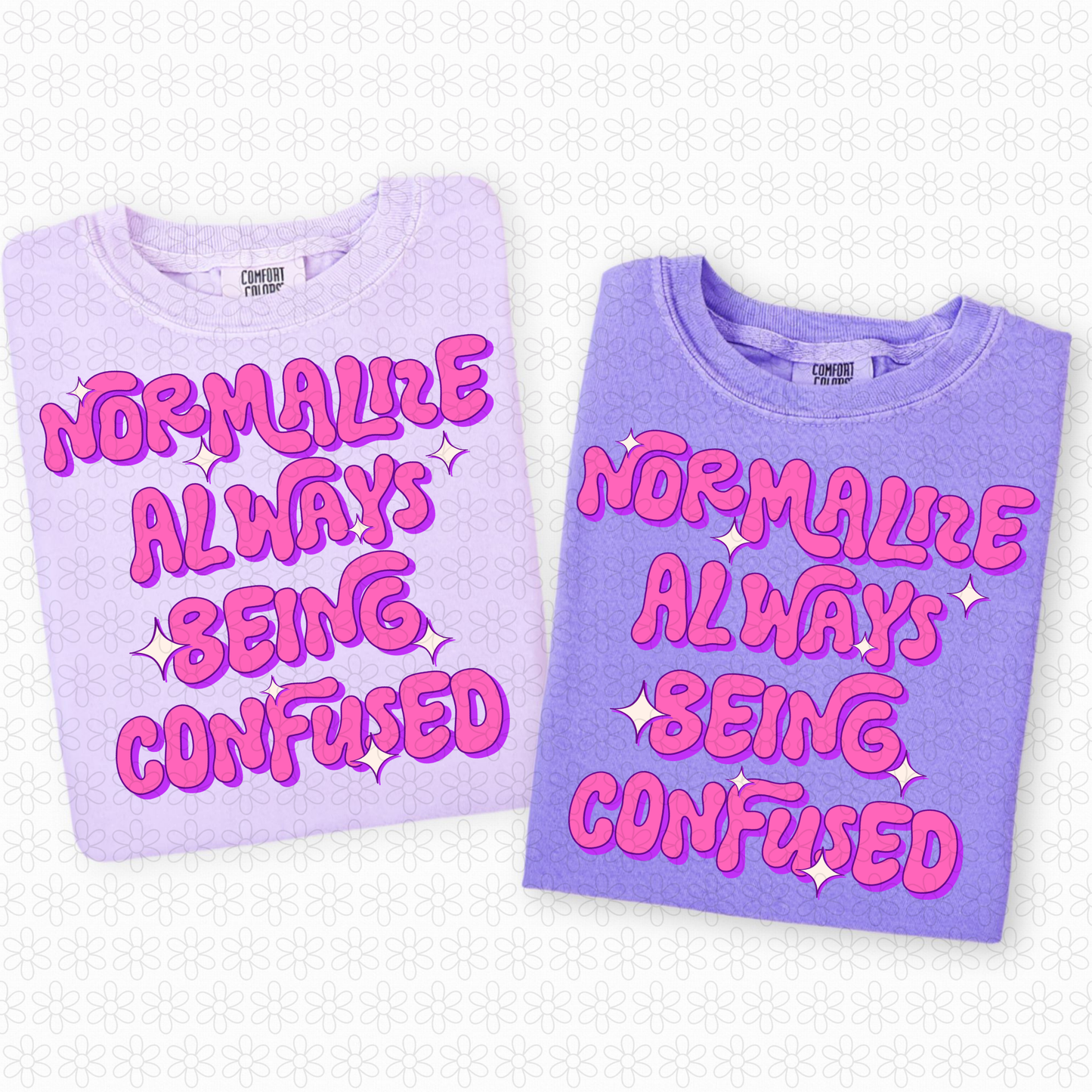 Normalize Always Being Confused Completed Tee