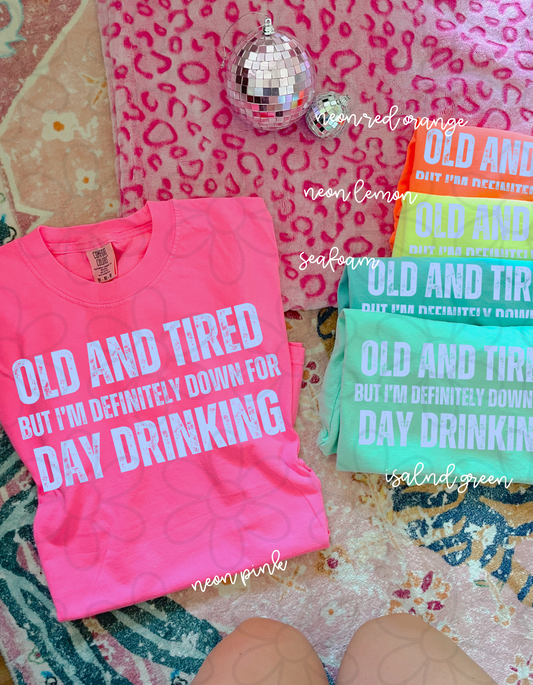 Old And Tired But Down For Day Drinking Completed Tee