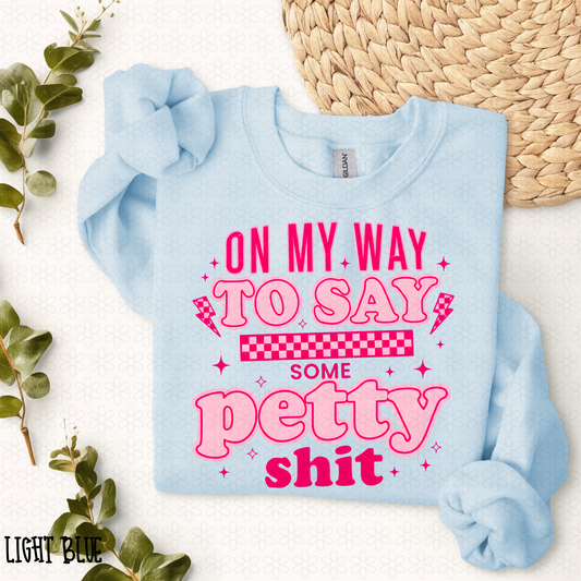 On My Way To Say Some Petty Shit DTF Transfer