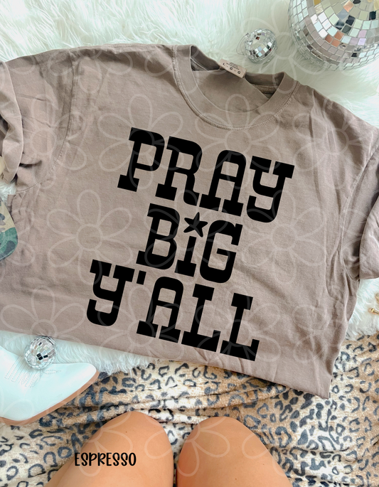 Pray Big Yall Kids Completed Tee