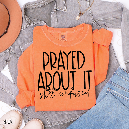 Prayed About It Still Confused Completed Tee