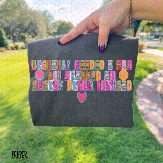 Probably needed a hug but grabbed an energy drink instead Completed Tee