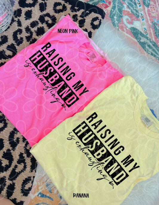 Raising My Husband Is Exhausting Completed Tee