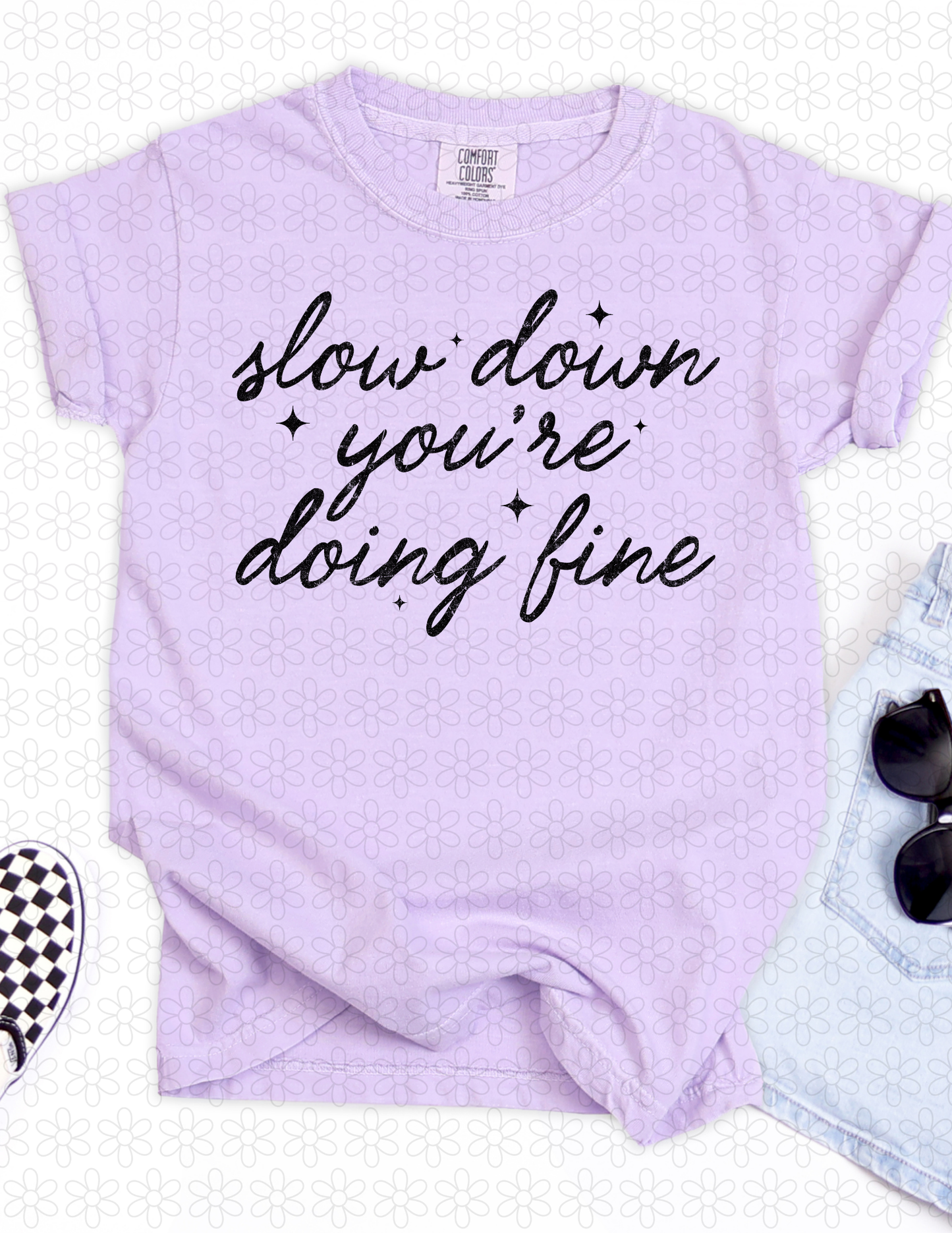 SLOW DOWN YOU'RE DOING FINE Completed Tee