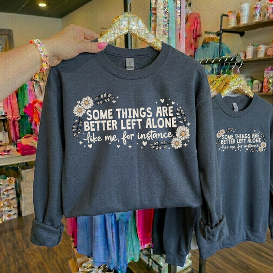 Some Things Are Better Left Alone Completed Tee