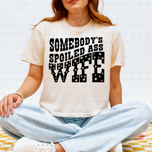 Somebody's Spoiled Ass Wife Completed Tee