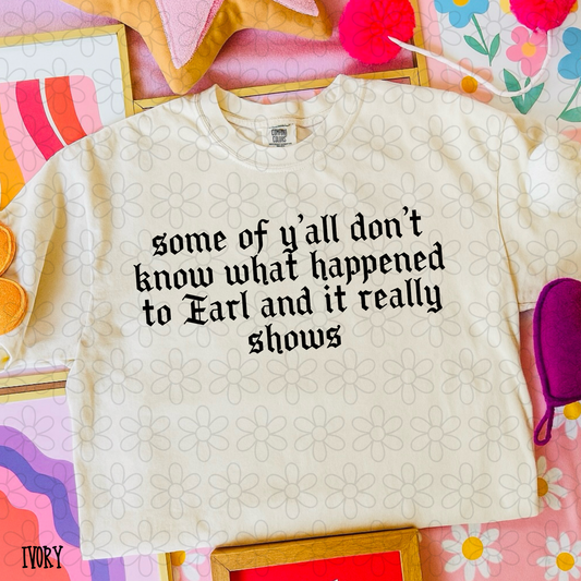 Some of yall don't know what happened to Earl and it really shows Completed Tee