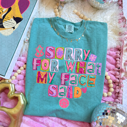 Sorry For What My Face Said Completed Tee