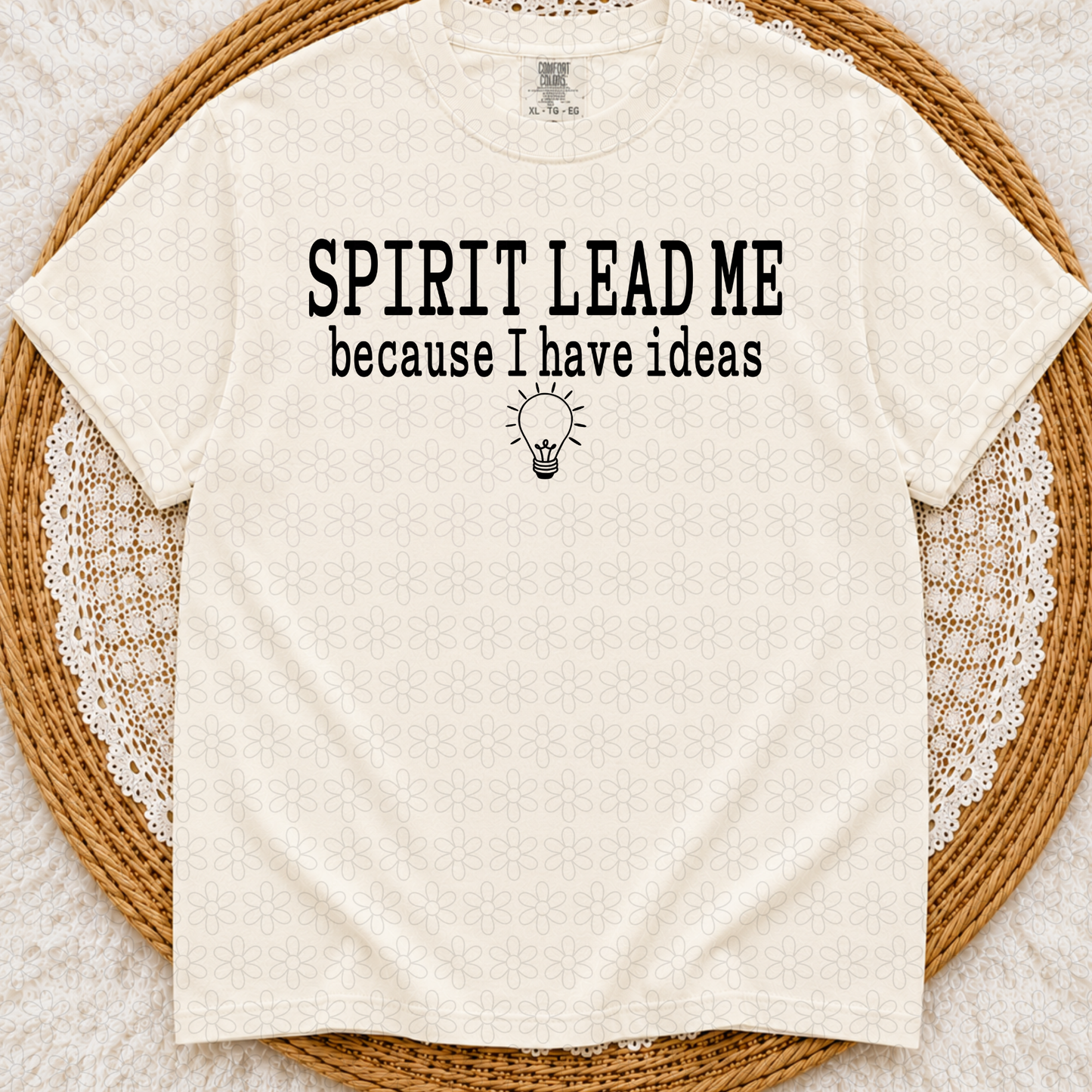 Spirit Lead Me Because I Have Ideas (Multiple Color Options) Completed Tee