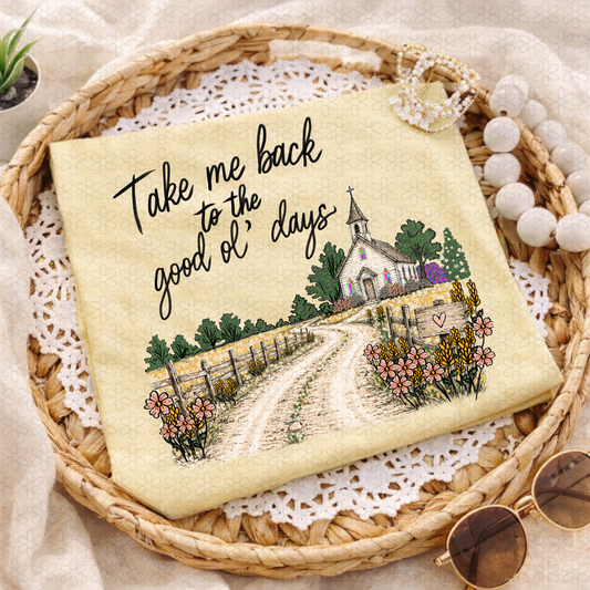 TAKE ME BACK TO THE GOOD OL' DAYS Completed Tee