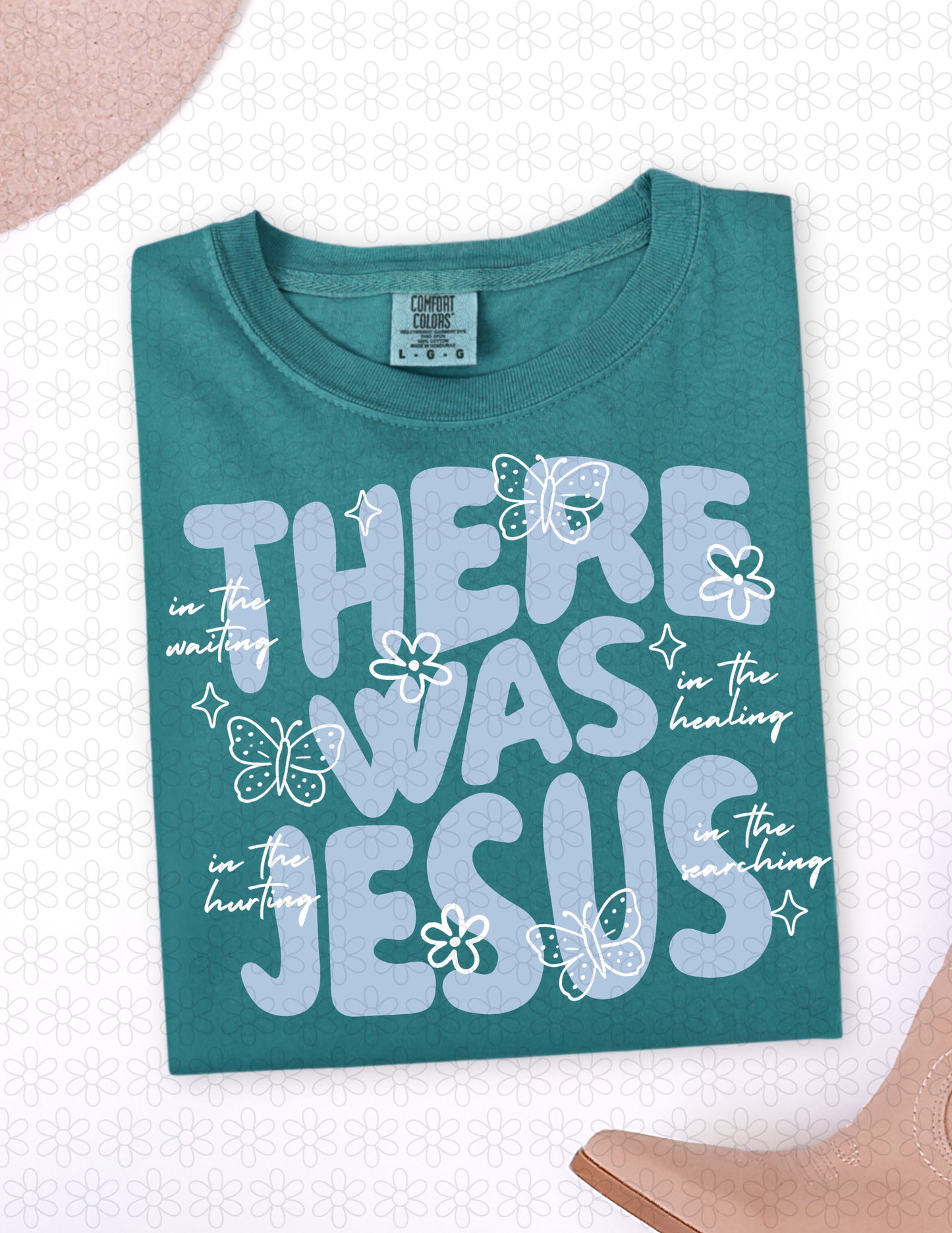 THERE WAS JESUS (Multiple Colors) Completed Tee