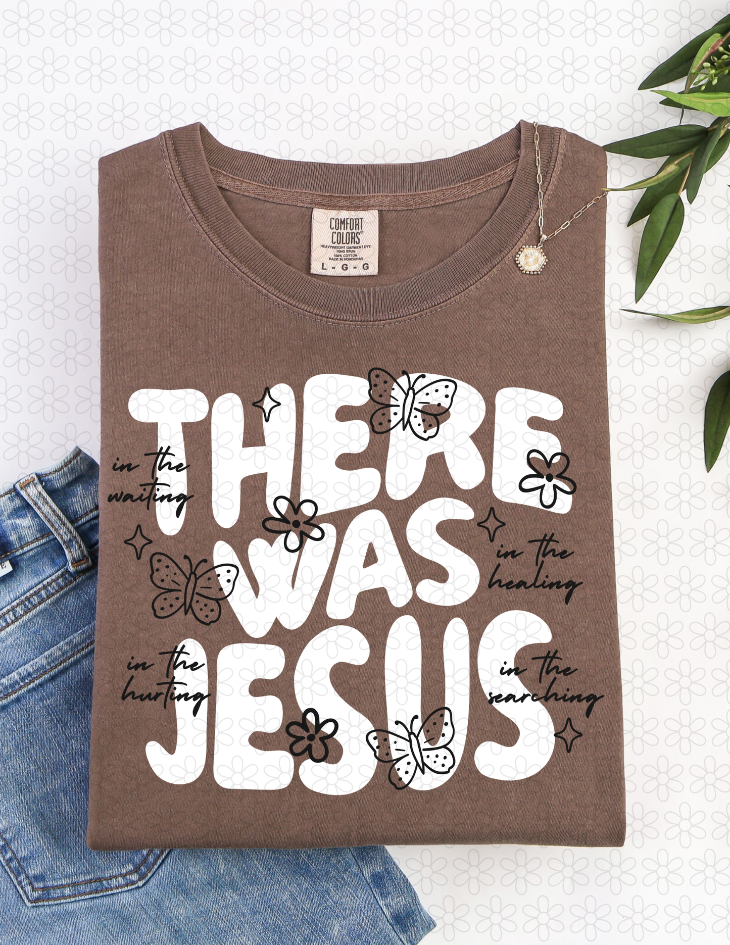 THERE WAS JESUS (Multiple Colors) Completed Tee
