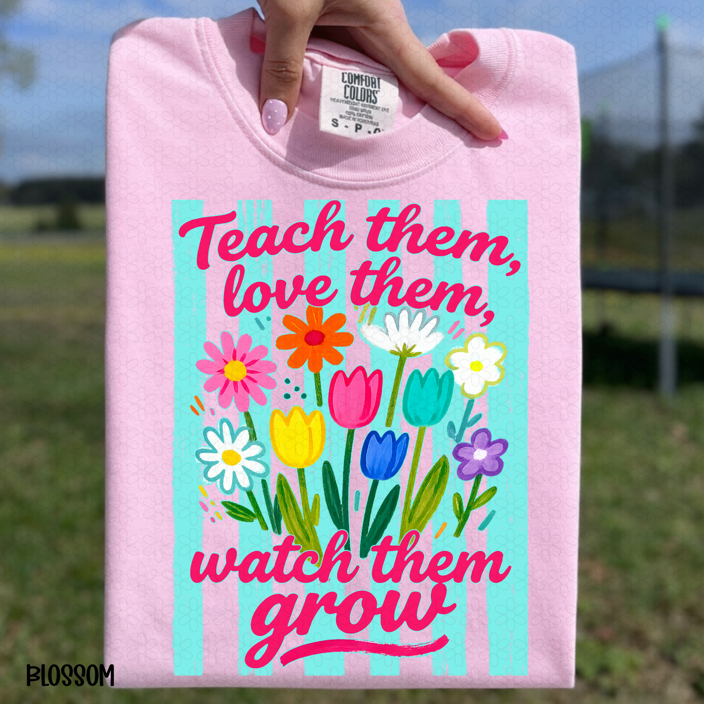 Teacher Them, Love Them, Watch them Grow- Pink Completed Tee