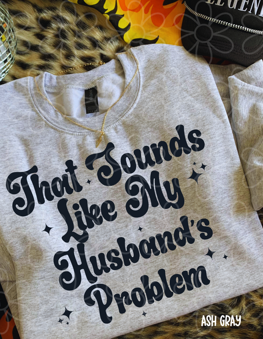 That Sounds Like My Husbands Problem Completed Tee