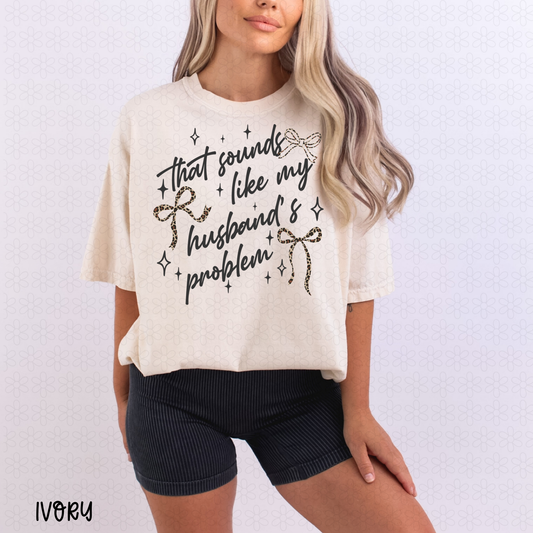 That Sounds like my husband's problem (Multiple Color Options) DTF Transfer