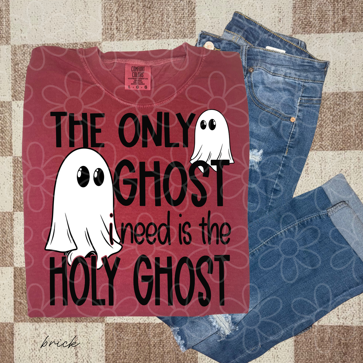 The Only Ghost I Need Is The Holy Ghost Completed Tee