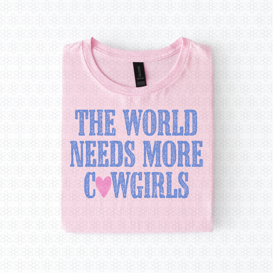 The World Needs More Cowgirls Completed Tee