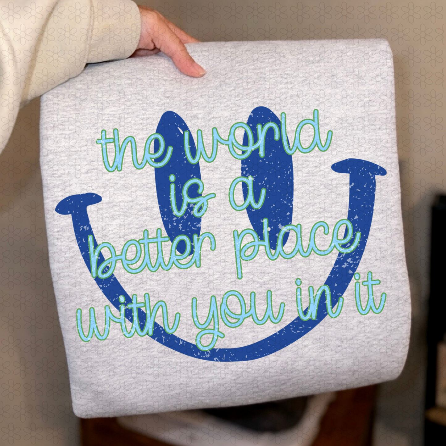 The World is a better Place with you in it Completed Tee