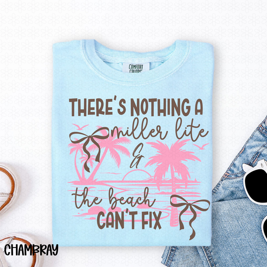 There's Nothing an Miller Lite And The Beach Can't Fix Completed Tee
