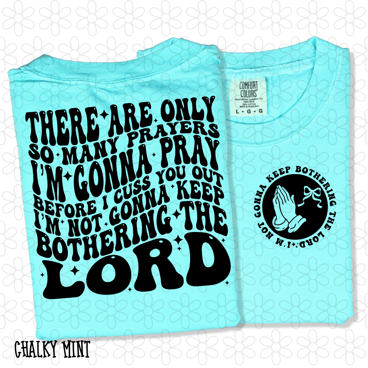 There are only so many prayers i'm gonna pray before I cuss you out (Front & Back Options) DTF Transfer