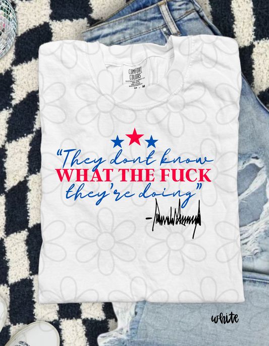 They Don't Know WTF They're Doing Completed Tee