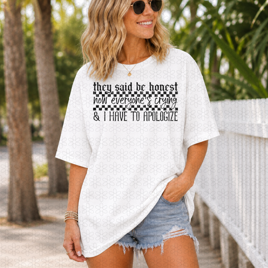 They Said Be Honest Now Everyone's Crying (Multiple Colors) Completed Tee
