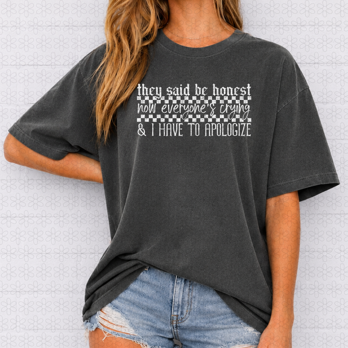 They Said Be Honest Now Everyone's Crying (Multiple Colors) DTF Transfer