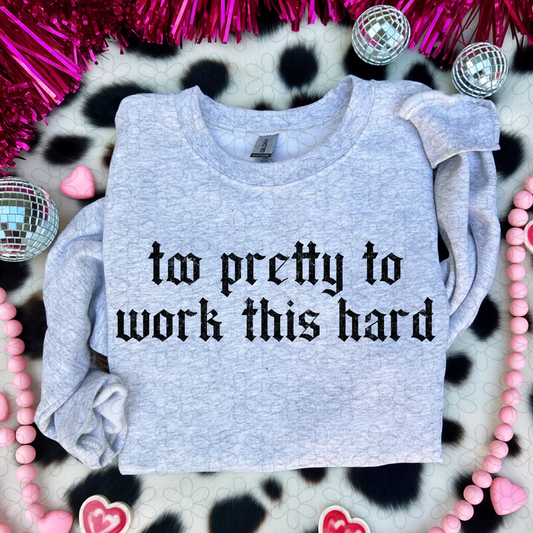 Too Pretty To Work This Hard DTF Transfer