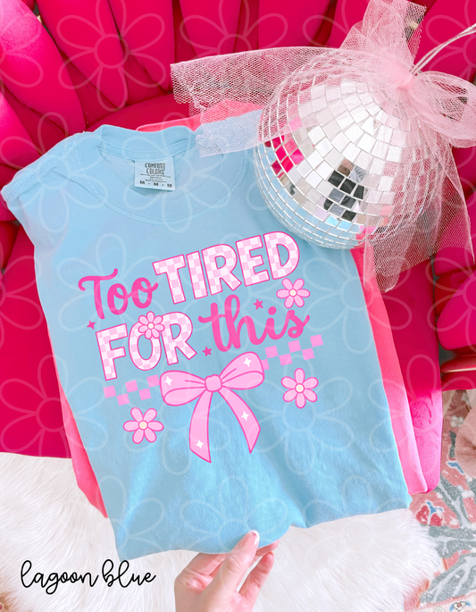 Too Tired For This Pink Completed Tee