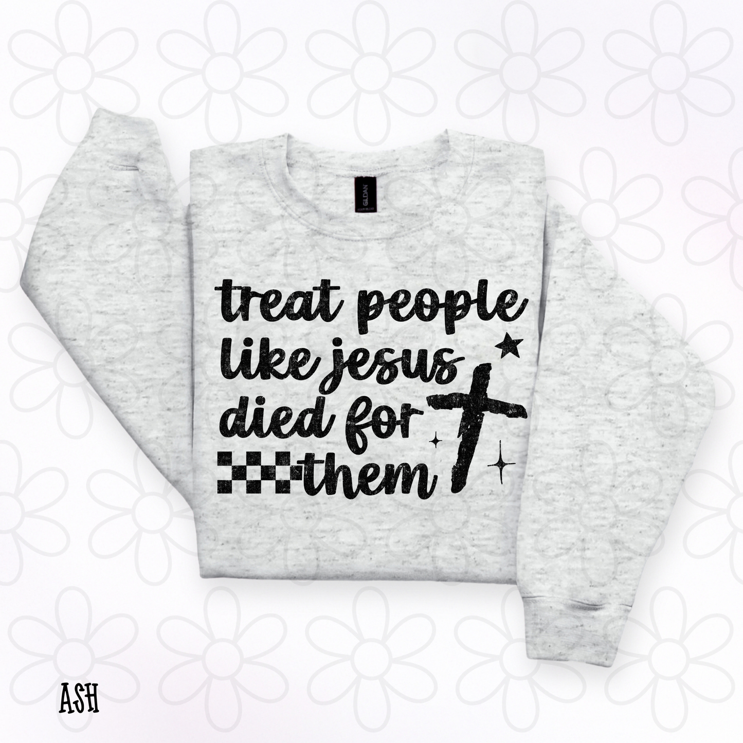 Treat People Like Jesus Died For Them DTF Transfer