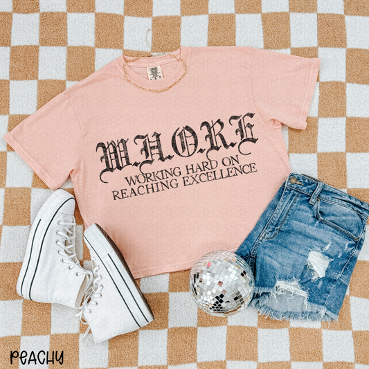 WHORE Working hard on reaching Excellence (Multiple Options) Completed Tee