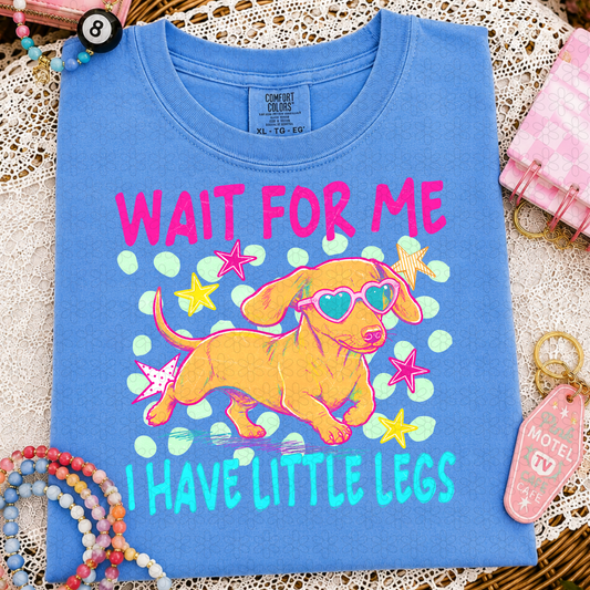 Wait For Me I Have Little Legs Completed Tee