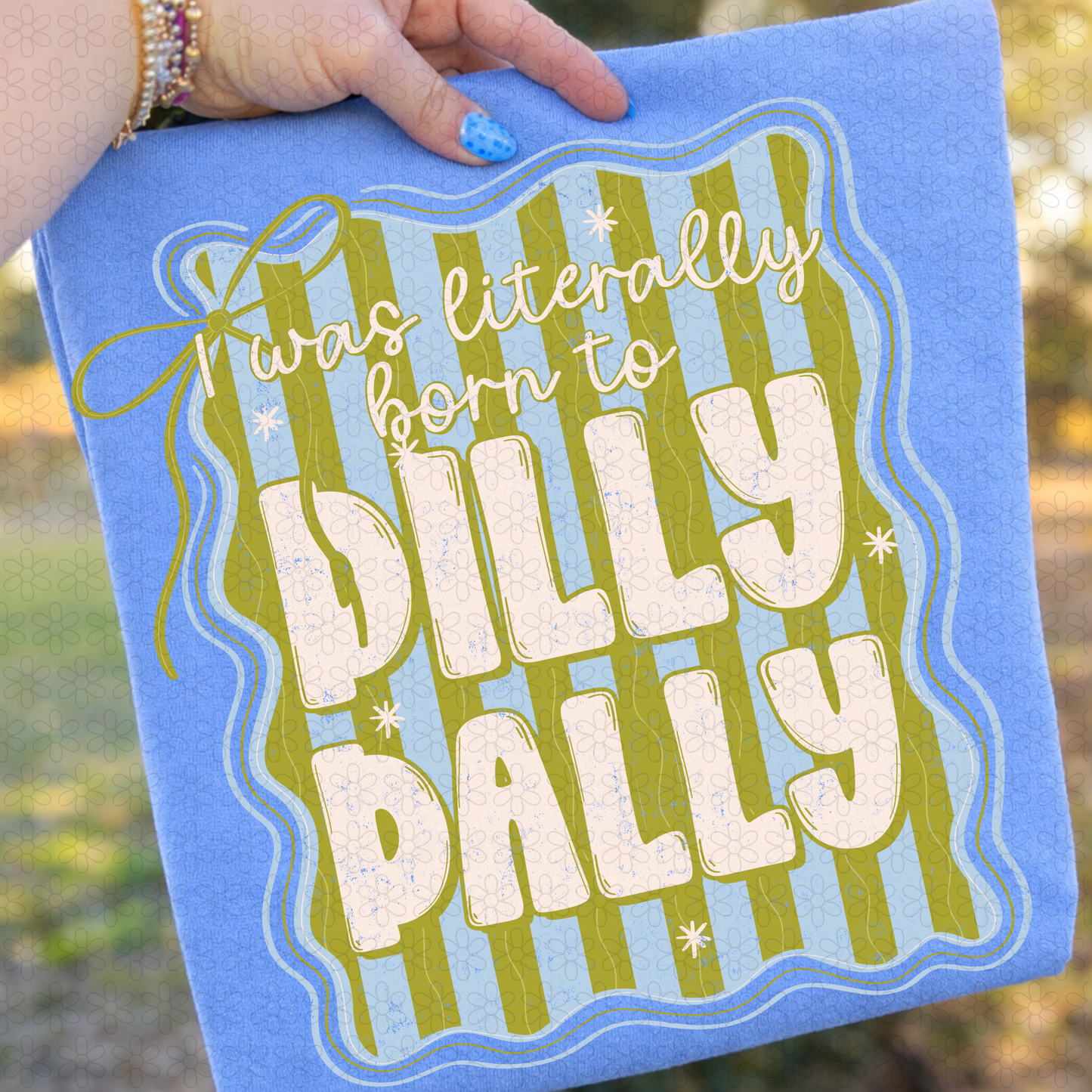 Was Literally Born To Dilly Dally DTF Transfer