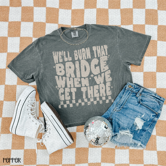 We'll Burn That Bridge When We Get There DTF Transfer