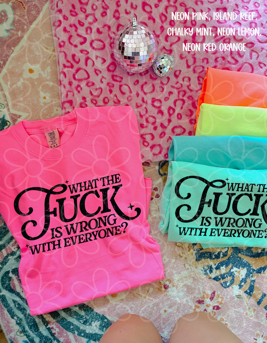 What The Fuck Is Wrong With Everyone? Completed Tee
