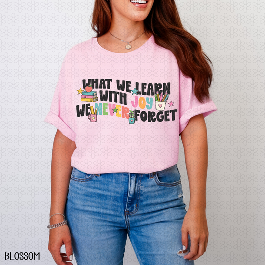 What We Learn With Joy We Never Forget Completed Tee