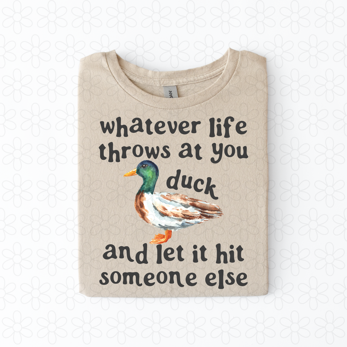 Whatever Life throws at you duck and let it hit someone else Completed Tee