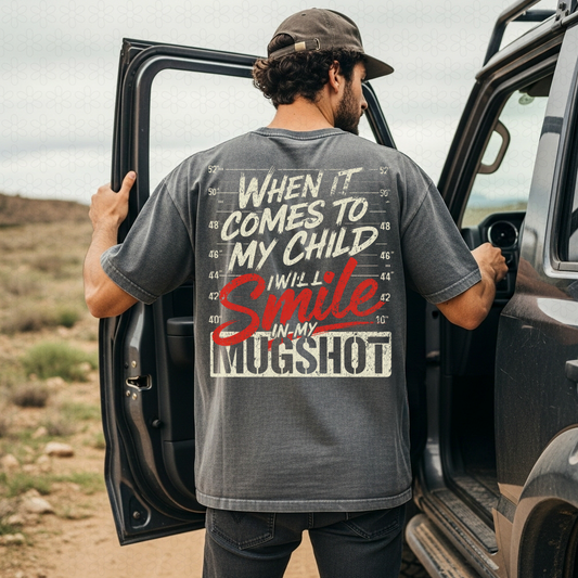 When It Comes To My Child I Will Smile In My Mugshot Completed Tee