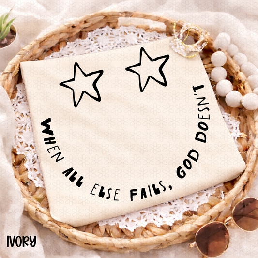 When All else Fails, God Doesn't Completed Tee