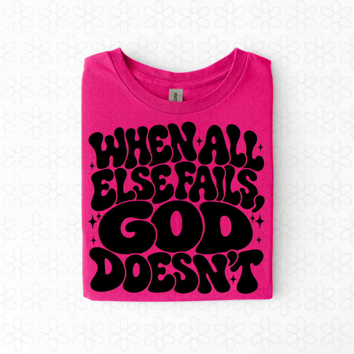 When all else Fails, God Doesn't Completed Tee