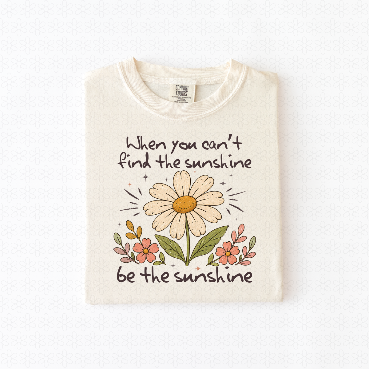When you Can't Find the Sunshine Be the Sunshine (Multiple Colors) Completed Tee