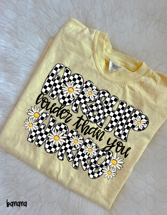 Worship Louder Than You Worry Completed Tee