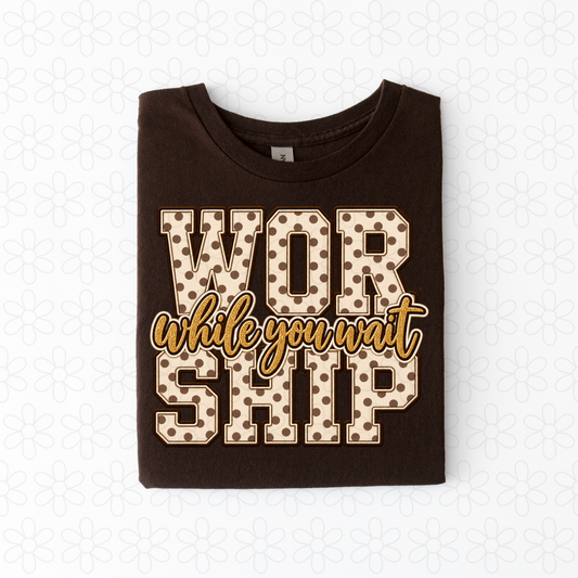 Worship while you wait Completed Tee
