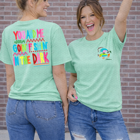YOU AND ME GOIN' FISHIN' IN THE DARK DTF Transfer