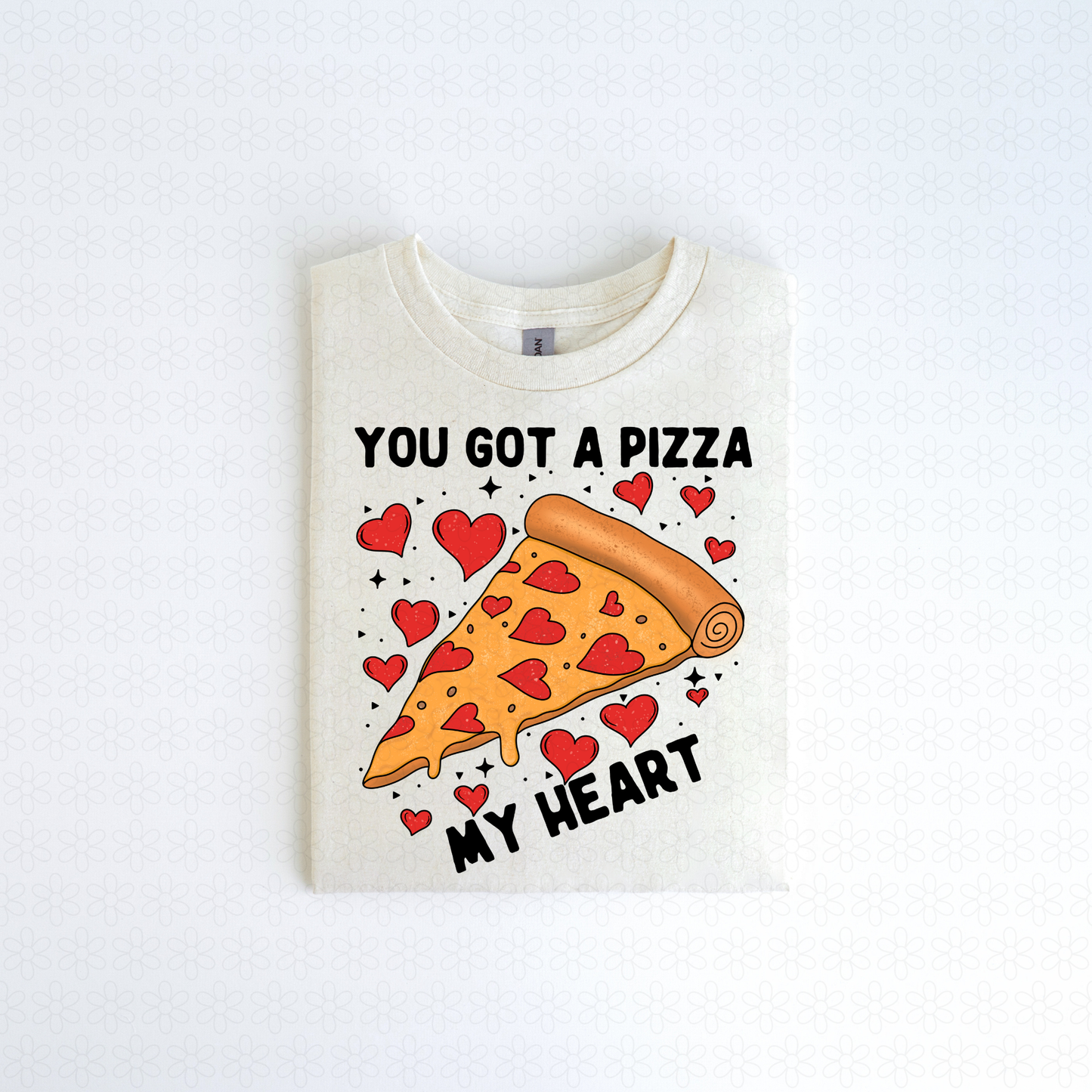 You Got A Pizza My Heart Completed Tee