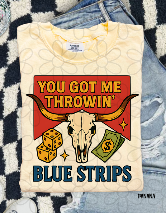 You Got Me Throwin Blue Strips Completed Tee