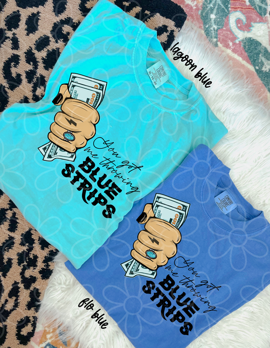 You Got Me Throwing Blue Strips Completed Tee