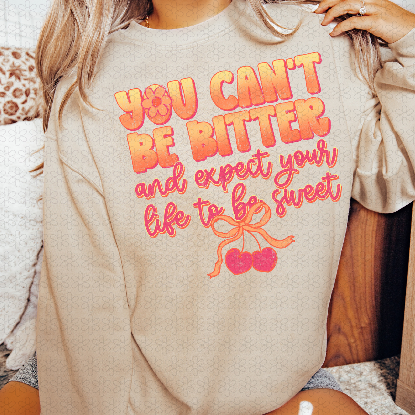 You Can't Be Better And Expect Your Life To Be Sweet Completed Tee