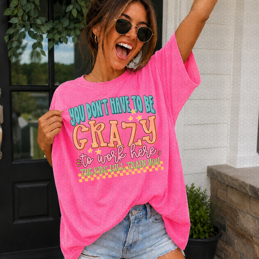You Don't Have To Be Crazy Completed Tee