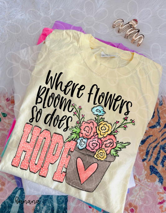 Where Flowers Bloom So Does Hope Completed Tee